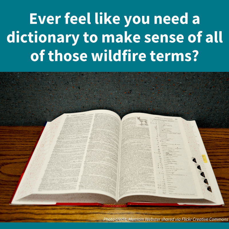 Picture of a dictionary, with the following text imposed: "Ever feel like you need a dictionary to make sense of all of those wildfire terms?"