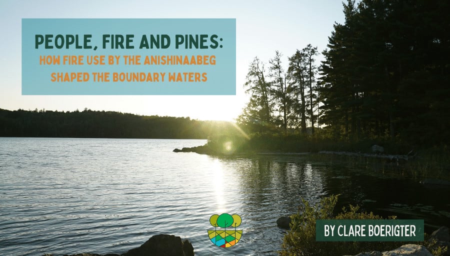 People, Fire and Pines: How Fire Use by the Anishinaabeg Shaped the Boundary Waters