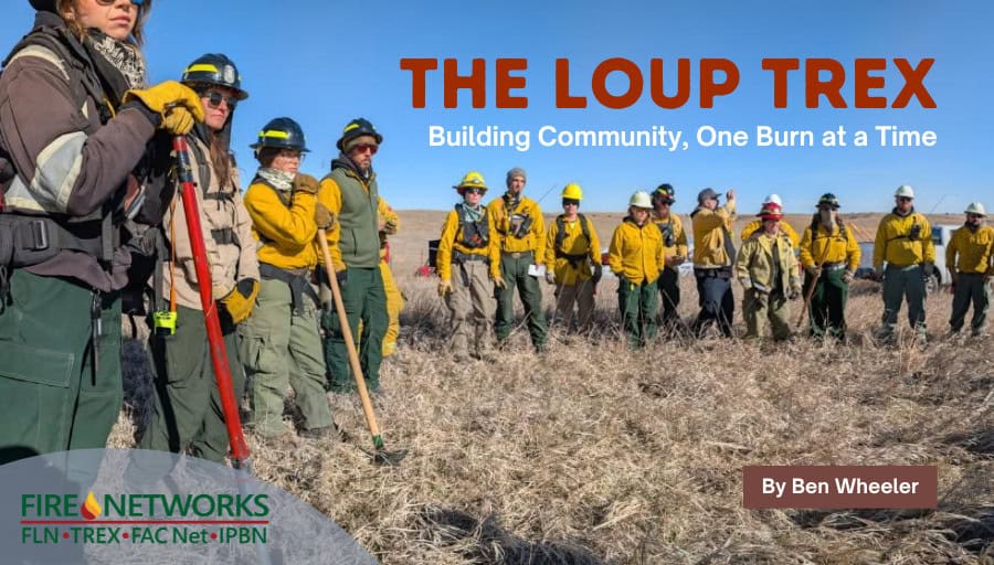 The Loup TREX: Building Community, One Burn at a Time