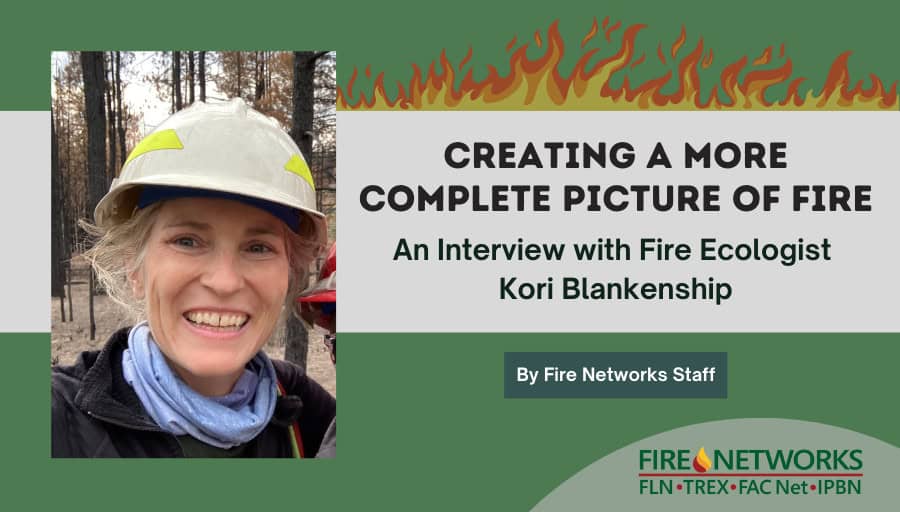 Creating a More Complete Picture of Fire: An Interview with Fire Ecologist Kori Blankenship