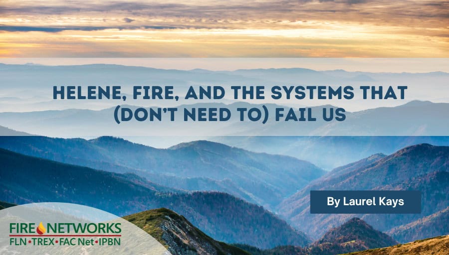 Helene, Fire, and the Systems that (Don’t Need to) Fail Us