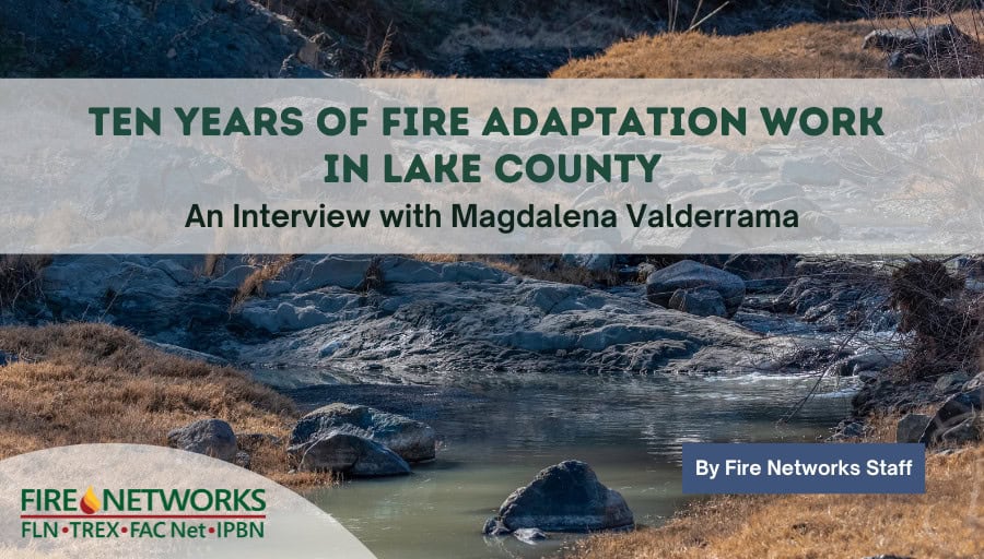Ten Years of Fire Adaptation Work in Lake County: An Interview with Magdalena Valderrama