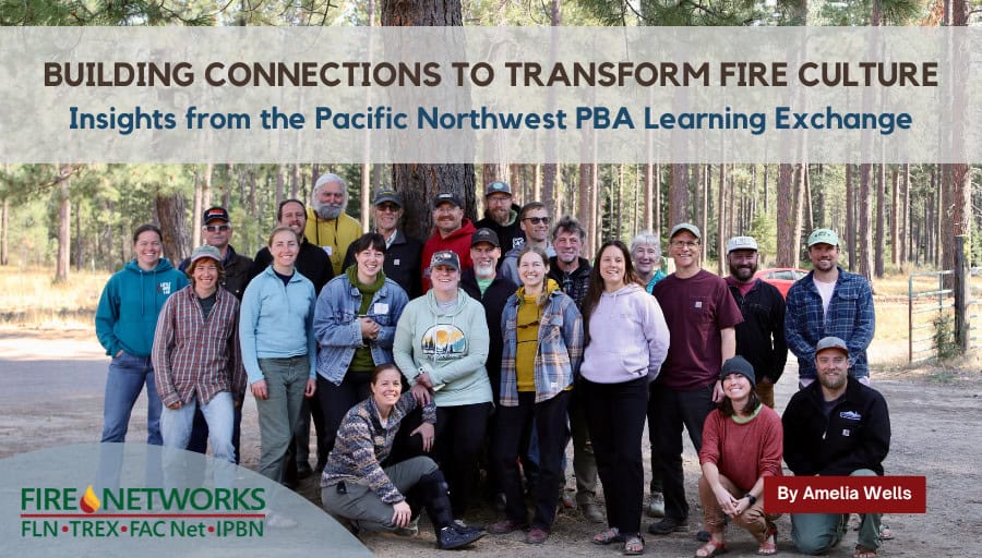 Building Connections to Transform Fire Culture: Insights from the Pacific Northwest PBA Learning Exchange