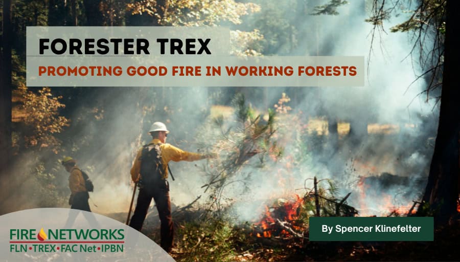 The Forester TREX: Promoting Good Fire in Working Forests 