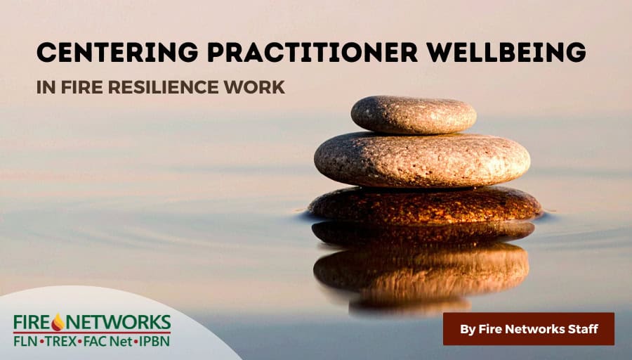 Centering Practitioner Wellbeing in Fire Resilience Work